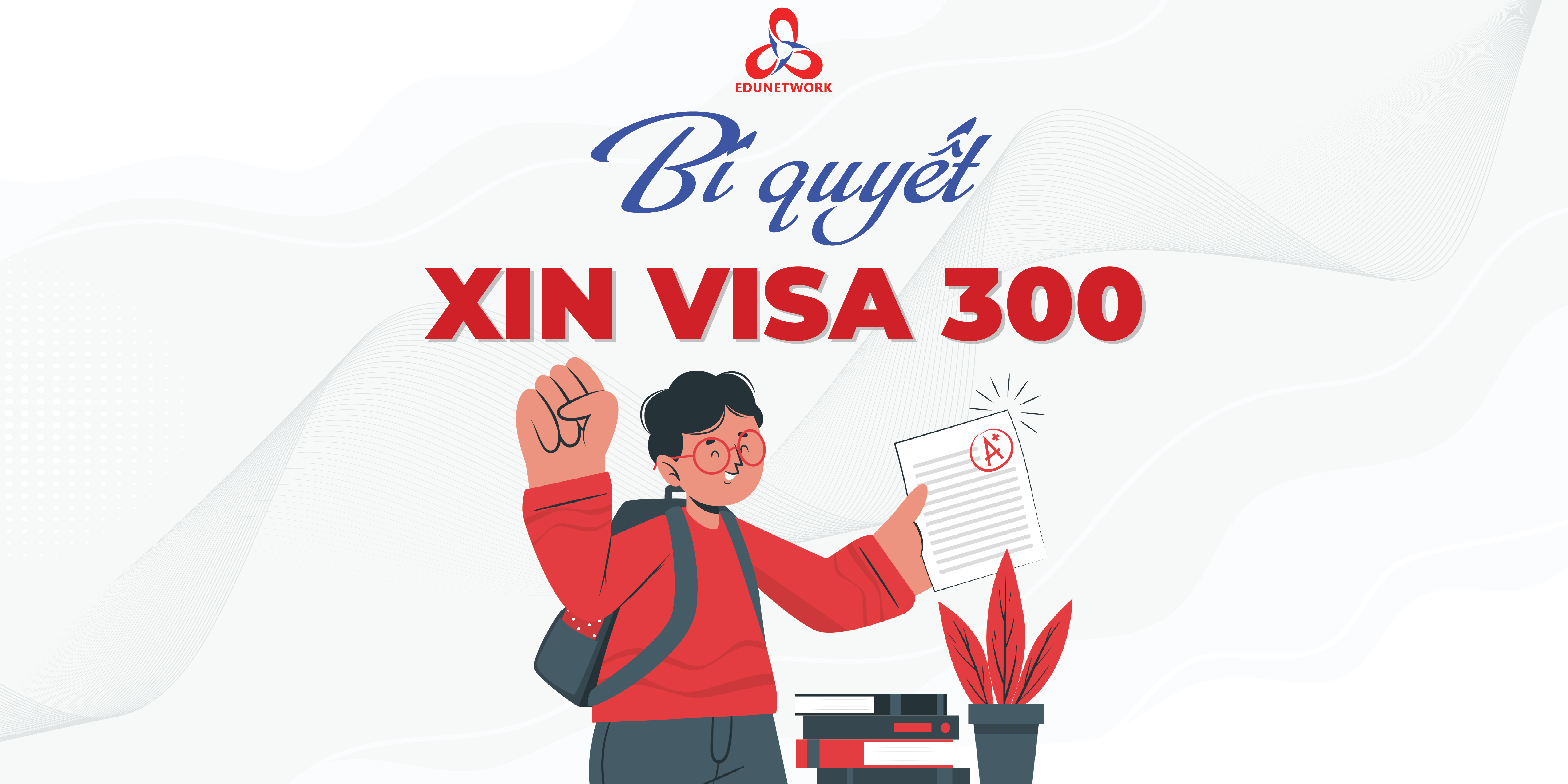 BÍ QUYẾT XIN VISA 300