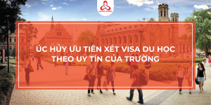 ÚC HỦY ƯU TIÊN XÉT VISA DU HỌC THEO UY TÍN CỦA TRƯỜNG